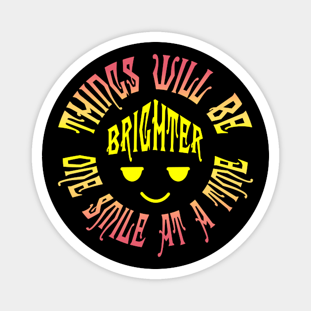 Things Will Be Brighter One Smile at a Time Magnet by Aqua Juan